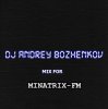 Мұқаба Dj Andrey Bozhenkov - Mix For Minatrix-FM (Vol.04) Dj Andrey Bozhenkov - Mix For Minatrix-FM (Vol.04)