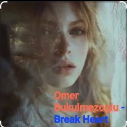 Мұқаба Omer Bukulmezoglu - Break Heart