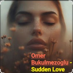 Мұқаба Omer Bukulmezoglu - Sudden Love
