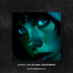 Мұқаба D.HASH & ILYA SECHKIN & BORDERMIND - You’re Somebody Else