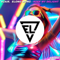 Мұқаба B2AIR & Elong Wong - Keep My Delight