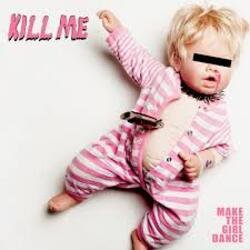 Мұқаба Make The Girl Dance - Kill Me (We Are Enfant Terrible Remix)