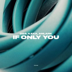Мұқаба D&S, ILEXA, ANLARK - If Only You