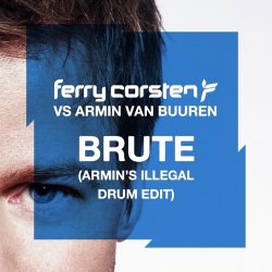 Мұқаба Ferry Corsten vs. Armin van Buuren - Brute (Armin's Illegal Drum Edit)