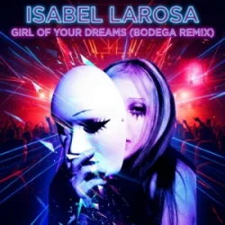 Мұқаба Isabel Larosa - Girl Of Your Dreams (Bodega Remix)