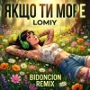 Мұқаба Lomiy - Якщо Ти Море (BID0NCI0N REMIX) Lomiy - Якщо Ти Море (BID0NCI0N REMIX)