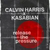 Мұқаба Calvin Harris & Kasabian - Release The Pressure Calvin Harris & Kasabian - Release The Pressure
