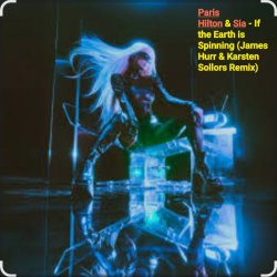 Мұқаба Paris Hilton & Sia - If the Earth is Spinning (J. Hurr & K.Sollors Remix)