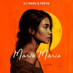Мұқаба Dj Dark & Freya - Maria Maria