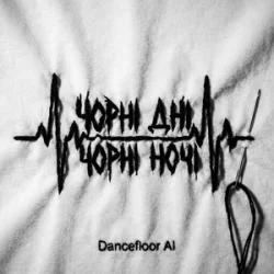 Мұқаба Dancefloor AI - ЧОРНІ ДНІ ЧОРНІ НОЧІ