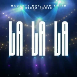 Мұқаба Naughty Boy & Sam Smith - La La La (RIOTZ Remix)