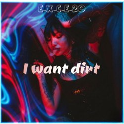 Мұқаба e_x_c_e_20 - I want dirt