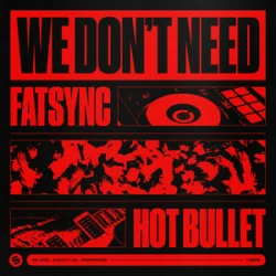 Мұқаба FatSync & Hot Bullet - We Don't Need