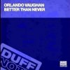 Мұқаба Orlando Vaughn - Better Than Never Orlando Vaughn - Better Than Never