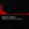 Мұқаба Kyan Zero - The Last of The Real Ones (Remix) Kyan Zero - The Last of The Real Ones (Remix)