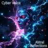Мұқаба Cyber Voice - Astral Reflections (Mix) Cyber Voice - Astral Reflections (Mix)