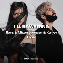 Мұқаба INNA, R3HAB x Fat Tony & Medun - Ill Be Waiting (Bars & Mixon Spencer & Kuriev Edit)