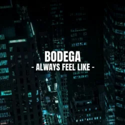 Мұқаба Bodega - Always Feel Like