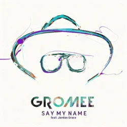 Мұқаба Gromee & Jordan Grace - Say My Name