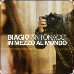 Мұқаба Biagio Antonacci - In mezzo al mondo
