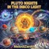 Мұқаба MelodiZenith - PLUTO NIGHTS IN THE DISCO LIGHT MelodiZenith - PLUTO NIGHTS IN THE DISCO LIGHT