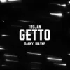 TROJAN & Danny Wayne - GETTO