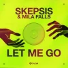 Мұқаба Skepsis & Mila Falls - Let Me Go Skepsis & Mila Falls - Let Me Go