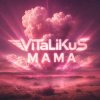 Мұқаба ViTaLiKuS - Мама ViTaLiKuS - Мама