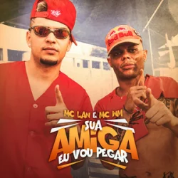 Мұқаба MC Lan & MC WN - Sua Amiga Vou Pegar