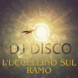 Мұқаба DJ Disco - DJ Disco - L'uccellino sul ramo (Live)