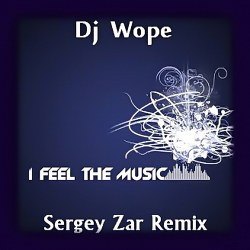 Мұқаба Dj Wope - I Feel The Music (Sergey Zar Remix)