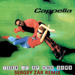 Мұқаба Cappella - Turn It Up And Down (Sergey Zar Remix)