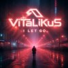 Мұқаба ViTaLiKuS - I LET GO ViTaLiKuS - I LET GO