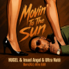 Мұқаба HUGEL & Imael Angel & Ultra Naté - Movin' To The Sun (Bars(Kz) Radio Edit) HUGEL & Imael Angel & Ultra Naté - Movin' To The Sun (Bars(Kz) Radio Edit)