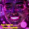 Мұқаба Ago Dancer - Сhaos Explode Ago Dancer - Сhaos Explode