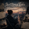 Мұқаба Shattered Echo - Дорослішаю Shattered Echo - Дорослішаю