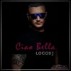 Мұқаба LocoDJ - Ciao Bella (Radio Edit) LocoDJ - Ciao Bella (Radio Edit)
