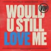 Мұқаба Diplo & Cameron Whitcomb - Would U Still Love Me Diplo & Cameron Whitcomb - Would U Still Love Me