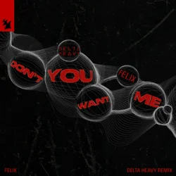 Мұқаба Felix - Don't You Want Me (Delta Heavy Remix)