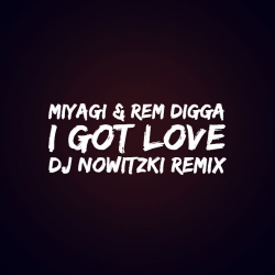 Мұқаба MiyaGi & Эндшпиль, Рем Дигга - I Got Love (DJ Nowitzki Remix 2026)