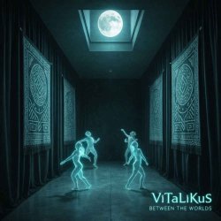 ViTaLiKuS - Between the Worlds