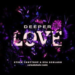 Мұқаба Steen Thottrup & Eva Scolaro - Deeper Love (Calmabohain Remix)