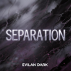 Мұқаба EvilanDark - Separation EvilanDark - Separation