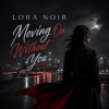 Мұқаба LORA NOIR - Moving On Without You LORA NOIR - Moving On Without You