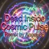 Dead Inside & Angel-69 - Dead Inside - Cosmic Pulse (Remix by Angel-69)