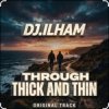 Мұқаба DJ.ILHAM - Through Thick and Thin DJ.ILHAM - Through Thick and Thin