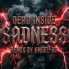 Мұқаба Dead Inside & Angel-69 - Dead Inside - Sadness (Remix by Angel-69) Dead Inside & Angel-69 - Dead Inside - Sadness (Remix by Angel-69)
