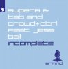 Мұқаба Super8 & Tab and Crowd+Ctrl feat. Jess Ball - Incomplete Super8 & Tab and Crowd+Ctrl feat. Jess Ball - Incomplete