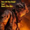 Мұқаба Son Of The Dead Sun - Burn The Sky Son Of The Dead Sun - Burn The Sky