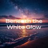 Мұқаба Alex K - Beneath the White Glow Alex K - Beneath the White Glow